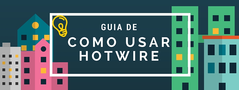 economizar-hotel-hotwire-como-usar Como economizar no hotel com Hotwire (Guia Completo!) 