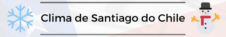 Santiago-Chile-primeiros-passos-clima-de-santiago Santiago Chile - Primeiros passos (Parte 2) 