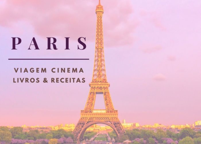 30 dicas para conhecer Paris de casa – Cenários de filmes, livros e receitas