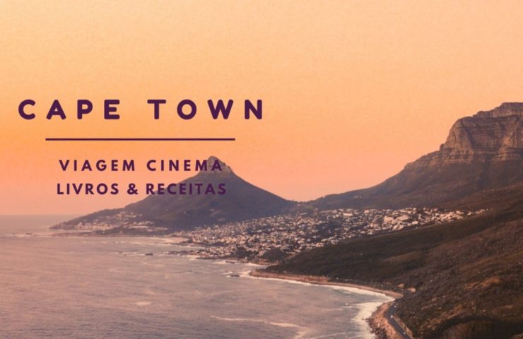 viagem-a-cidade-do-cabo-de-casa-livros-filmes-740x480 Viagem a Cidade do Cabo de casa: Filmes, livros e dicas