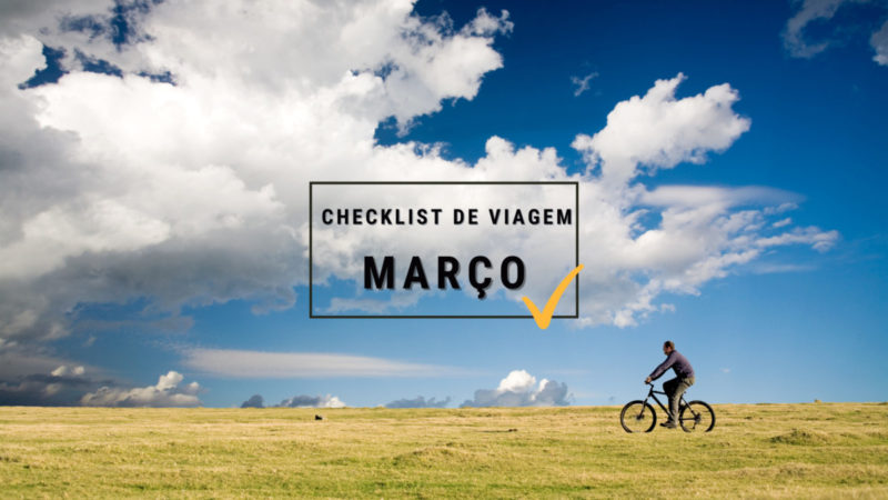 O que fazer em Março: Checklist de Viagem