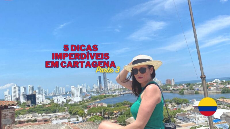 5 dicas imperdíveis em Cartagena para uma viagem perfeita